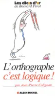 L'ORTHOGRAPHE, C'EST LOGIQUE !