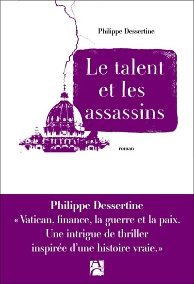 Livres Littérature et Essais littéraires Romans contemporains Francophones Le Talent et les assassins Philippe Dessertine