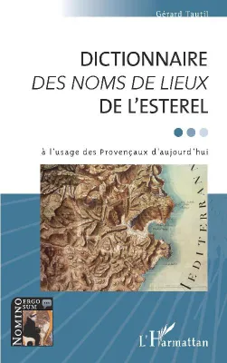 Dictionnaire des noms de lieux de l'Esterel, À l'usage des provençaux d'aujourd'hui