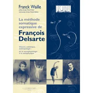 La méthode somatique expressive de François Delsarte, Histoire, esthétique, anthropologie