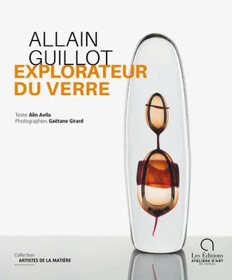 Allain Guillot, Explorateur du verre