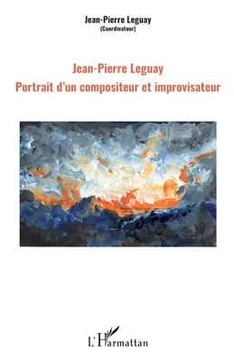 Jean-Pierre Leguay, Portrait d'un compositeur et improvisateur
