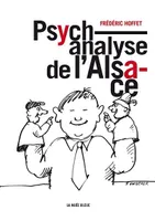 Psychanalyse de l'Alsace, Avec des dessins de Tomi Ungerer

Préface de Jean-Louis Hoffet
