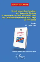 Recueil annoté des résolutions de l’Assemblée Générale et du Conseil de Sécurité des Nations Unies sur la République Démocratique du Congo de 1960 à 2023, Tome 1  De 1960 à 2006