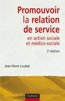 Promouvoir la relation de service en action sociale et médico-sociale - 2ème édition, en action sociale et médico-sociale