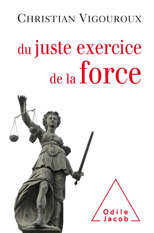 Livres Économie-Droit-Gestion Droit Généralités Du juste exercice de la force Christian Vigouroux