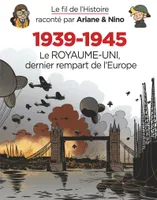 Le fil de l'Histoire raconté par Ariane & Nino - 1939-1945 - Le Royaume-Uni dernier rempart de l'Eur