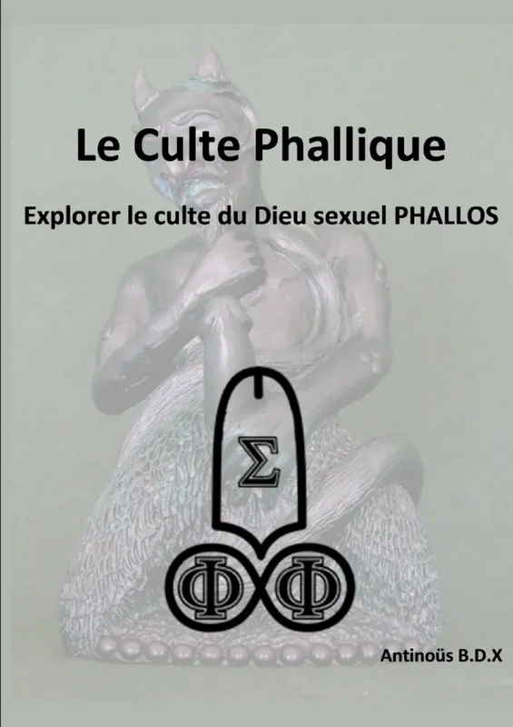 Le Culte Phallique Explorer le culte du Dieu sexuel PHALLOS Antinous B.D.X