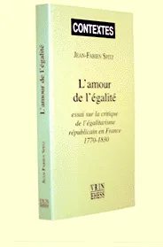 L'amour de l'égalité, Essai sur la critique de l'égalitarisme républicain en France 1770-1830