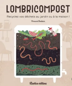 Livres Écologie et nature Nature Jardinage Lombricompost, Recyclez vos déchets au jardin ou à la maison ! Vincent Desbois