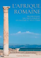 L'Afrique romaine, Promenades archéologiques en algérie et en tunisie