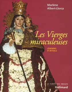 Les Vierges miraculeuses, Légendes et rituels