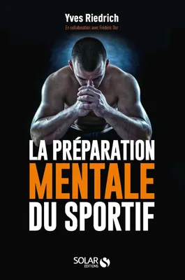 La préparation mentale du sportif, Guide pratique de psychologie à l'usage des entraîneurs et des sportifs