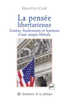 La pensée libertarienne, Genèse, fondements et horizons d'une utopie libérale