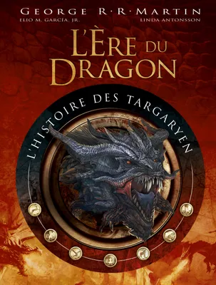 1, L'Ere du Dragon, T.01 - L'histoire des Targaryen