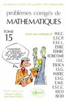 Problèmes d'écrits et exercices d'oraux de mathématiques, Tome 15, Problèmes corrigés de mathématiques, posés aux concours HEC, ESSEC, ESCP, ESCL...