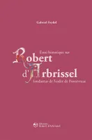 Essai historique sur Robert d'Arbrissel, Fondateur de l'ordre de fontevraut