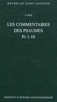 Œuvres de saint Augustin., 57 A, Oeuvres de saint Augustin, Les commentaires des Psaumes / Ps 1-16, Ps 1-16