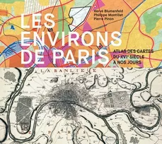 Les environs de Paris - Atlas des cartes du XVIe siècle à nos jours