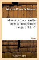 Mémoires concernant les droits et impositions en Europe. Tome 2