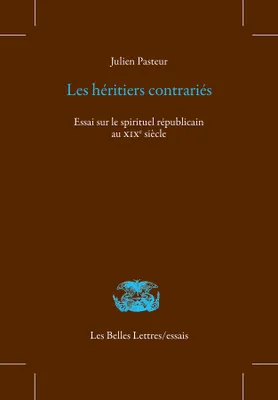 Les Héritiers contrariés, Essai sur le spirituel républicain au XIXe siècle
