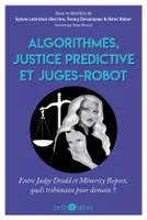 Algorithmes, justice prédictive et juges-robot, Entre Judge Dredd et Minority Report, quels tribunaux pour demain ?