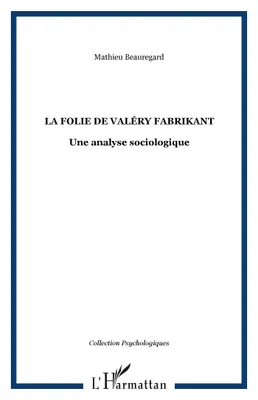 La folie de Valéry Fabrikant, Une analyse sociologique