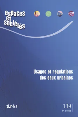 Espaces et sociétés 139 - Usages et régulations des eaux urbaines