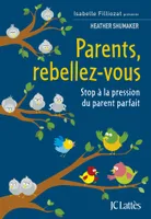 Parents, rebellez-vous, Stop à la pression du parent parfait