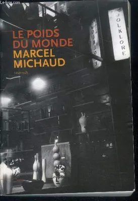 Le poids du monde - Marcel Michaud (1898-1958), [exposition, Lyon, Musée des beaux-arts de Lyon, 22 octobre 2011-23 janvier 2012]