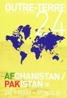 Outre-terre N°24: Afghanistan-Pakistan égal Vietnam+Somalie ?, Afghanistan-Pakistan = Viêt Nam + Somalie ?