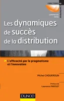 Les dynamiques de succès de la distribution - L'efficacité par le pragmatisme et l'innovation, L'efficacité par le pragmatisme et l'innovation