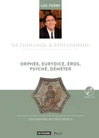 Mythologie & philosophie, 17, Orphée, Eurydice, Éros, Psyché, Déméter