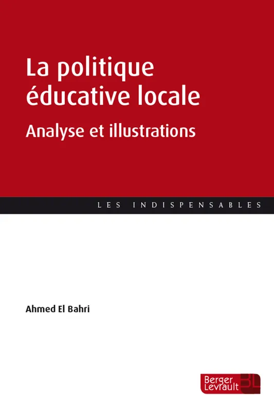 Livres Sciences Humaines et Sociales Sciences politiques La politique éducative locale, Analyse et illustrations Ahmed EL BAHRI