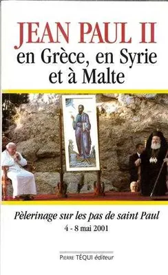 Jean-Paul II en Grèce, en Syrie et à Malte - Pèlerinage sur les pas de saint Paul, du 4 au 8 mai 2001, pèlerinage sur les pas de saint Paul, du 4 au 8 mai 2001