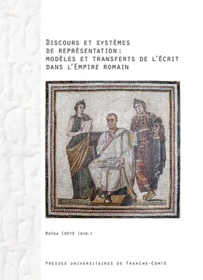 Discours et systèmes de représentation : modèles et transferts de l'écrit dans l'Empire romain