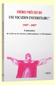 Frères prêcheurs une vocation universitaire?, 1907-2007 Centenaire de la Revue des Sciences Philosophiques et Théologiques