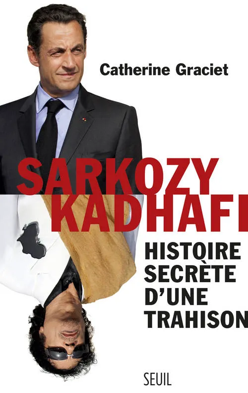 Livres Sciences Humaines et Sociales Sciences politiques Sarkozy-Kadhafi, Histoire secrète d'une trahison Catherine Graciet