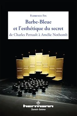 Barbe-Bleue et l'esthétique du secret, de Charles Perrault à Amélie Nothomb