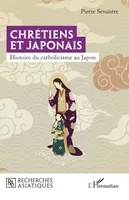 Chrétiens et Japonais, Histoire du catholicisme au Japon