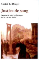 Justice de sang / la peine de mort en Bretagne aux XIXe et XXe siècles, la peine de mort en Bretagne aux XIXe et XXe siècles