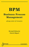 BPM, Business Process Management, pilotage métier de l'entreprise