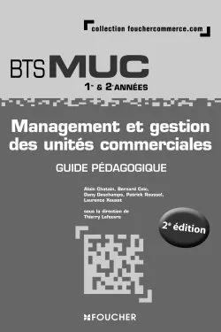 Management et gestion des unités commerciales BTS MUC Guide pédagogique