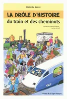 La drôle d'histoire du train et des cheminots Le Gorrec, Didier; Trinka and Grassart, Pascal
