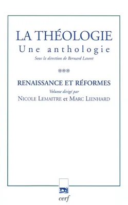 Tome III, Renaissance et réformes, La Théologie. Une anthologie, tome III, une anthologie