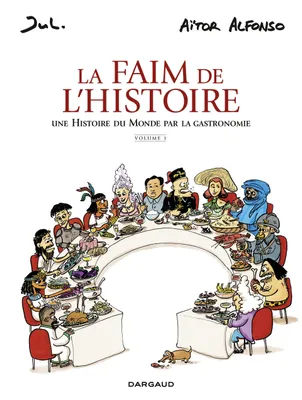 La Faim de l'histoire - Une histoire du monde par la gastronomie