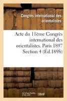Acte du 11ème Congrès international des orientalistes. Paris 1897 Section 4