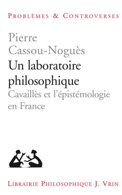 Un laboratoire philosophique, Cavaillès et l'epistémologie en france