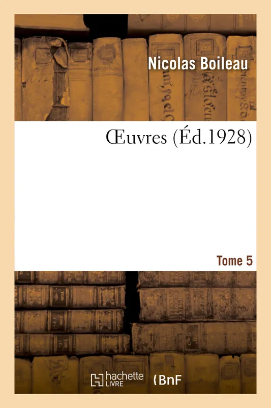 Livres Littérature et Essais littéraires Romans contemporains Francophones OEuvres. Tome 5 Nicolas Boileau, Jacques Bainville