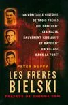 Les frères Bielski, la véritable histoire de trois frères qui défièrent les nazis, sauvèrent mille deux cents Juifs et bâtirent un village dans la forêt